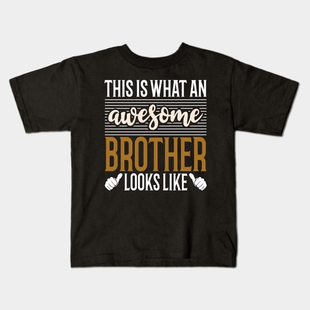 This is What An Awesome Brother Looks Like Kids T-Shirt by Tesszero